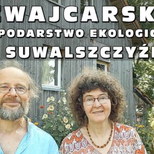 Niesamowita historia! W Polsce była bieda, a oni przeprowadzili się w okolice Suwałk ze Szwajcarii.