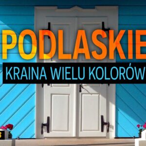 PODLASKIE-–-KRAINA-WIELU-KOLOROW