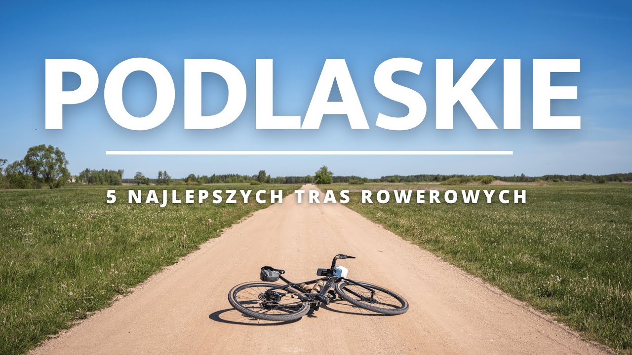 TOP 5 najlepszych tras - odkryj PODLASKIE na rowerze.