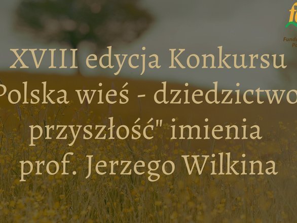 Ruszyła XVIII edycja konkursu „Polska wieś - dziedzictwo i przyszłość”